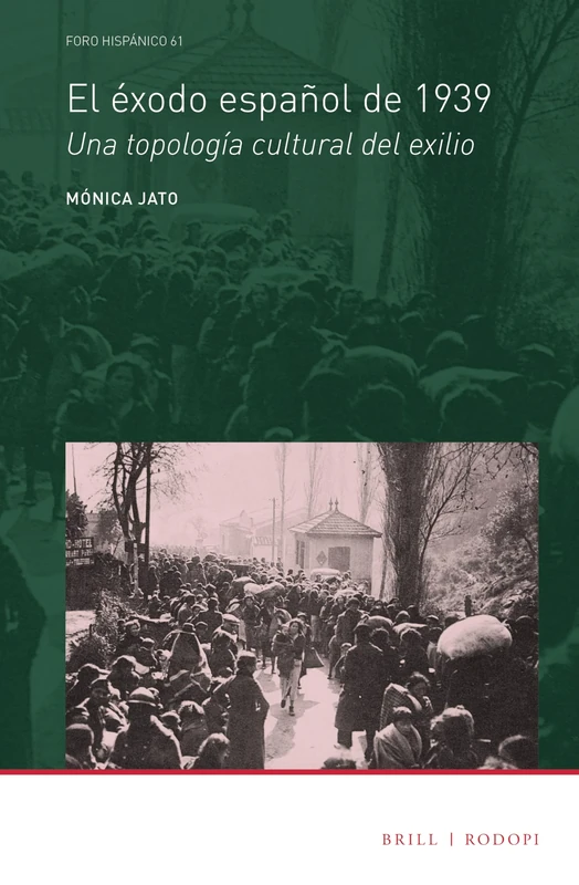 El éxodo español de 1939: Una topología cultural del exilio: 61 (Foro Hispánico, 61)