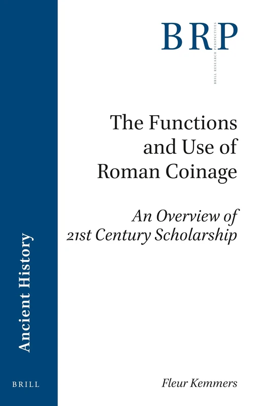 The Functions and Use of Roman Coinage: An Overview of 21st Century Scholarship (Brill Research Perspectives in Ancient History)