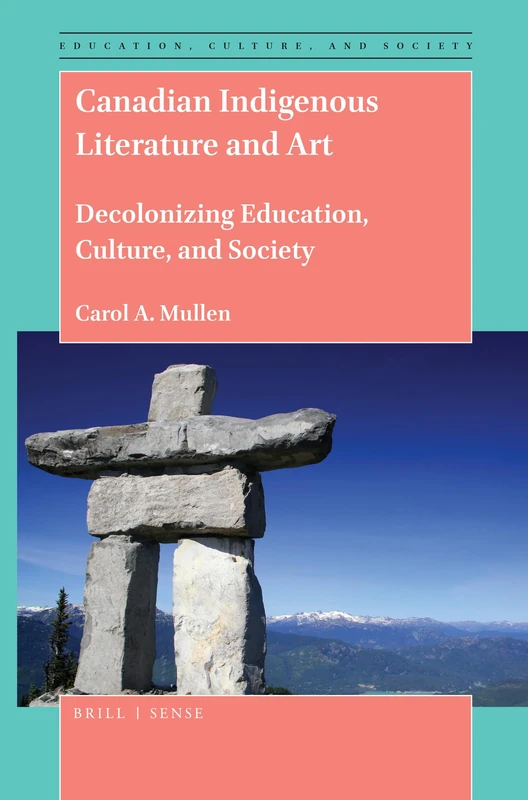 Canadian Indigenous Literature and Art: Decolonizing Education, Culture, and Society: 1