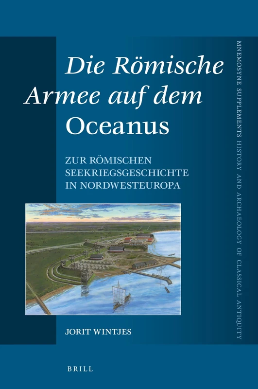 Die Römische Armee auf dem Oceanus: Zur römischen Seekriegsgeschichte in Nordwesteuropa: 433 (Mnemosyne, Supplements, History and Archaeology of Classical Antiquity, 433)