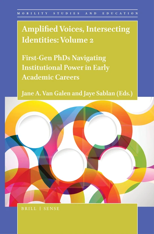 Amplified Voices, Intersecting Identities: Volume 2: First-Gen PhDs Navigating Institutional Power in Early Academic Careers: 7 (Mobility Studies and Education, 7)