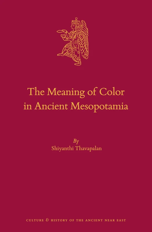 The Meaning of Color in Ancient Mesopotamia: 104 (Culture and History of the Ancient Near East, 104) - Image 1