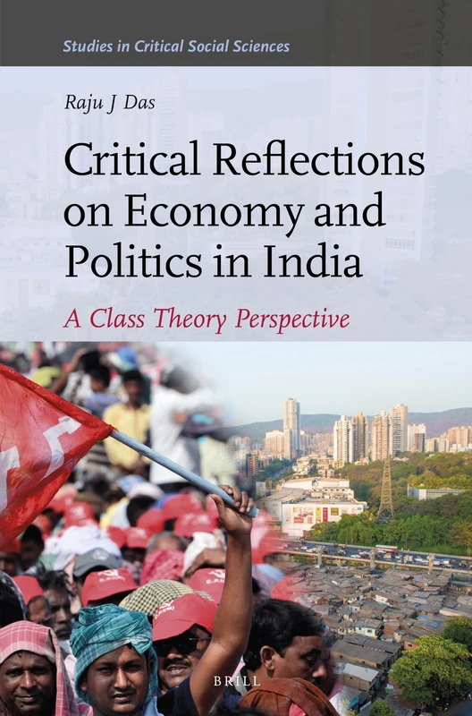 Critical Reflections on Economy and Politics in India: A Class Theory Perspective: 151 (Studies in Critical Social Sciences, 151)