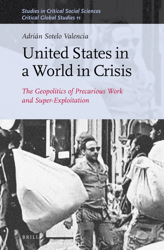 United States in a World in Crisis: The Geopolitics of Precarious Work and Super-Exploitation: 160/11 (Critical Global Studies, 160/11)