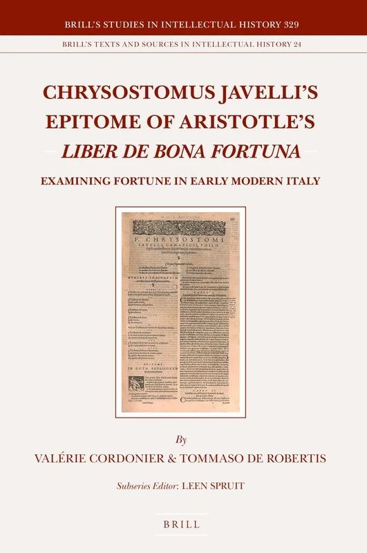 Chrysostomus Javelli’s Epitome of Aristotle’s Liber de bona fortuna: Examining Fortune in Early Modern Italy: 329/24 (Brill's Texts and Sources in Intellectual History, 329/24)