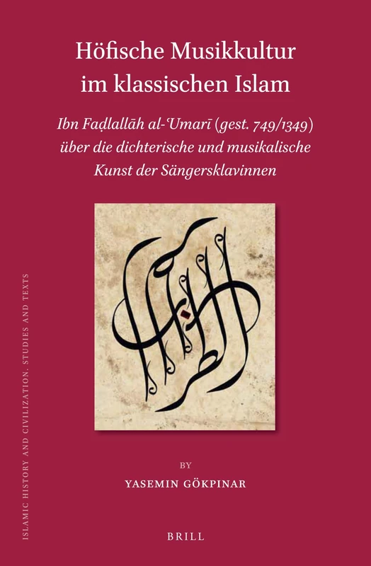 Der arab der Sängersklavinnen: Ibn Faḍlallāh al-ʿUmarī (gest. 749/1349) über die dichterische und musikalische Kunst der Sängersklavinnen: 173 (Islamic History and Civilization, 173)
