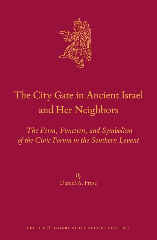 The City Gate in Ancient Israel and Her Neighbors: The Form, Function, and Symbolism of the Civic Forum in the Southern Levant: 108 (Culture and History of the Ancient Near East, 108) - Image 1