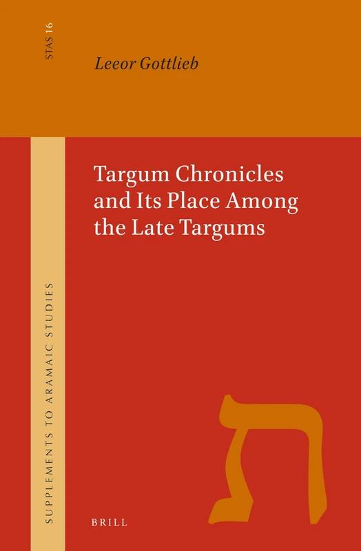 Targum Chronicles and Its Place Among the Late Targums: 16 (Supplement to Aramaic Studies, 16)