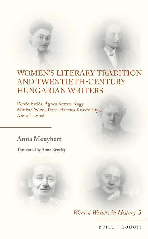 Womens Literary Tradition and Twentieth-Century Hungarian Writers: Renée Erdős, Ágnes Nemes Nagy, Minka Czóbel, Ilona Harmos Kosztolányi, Anna Lesznai: 3 (Women Writers in History, 3)
