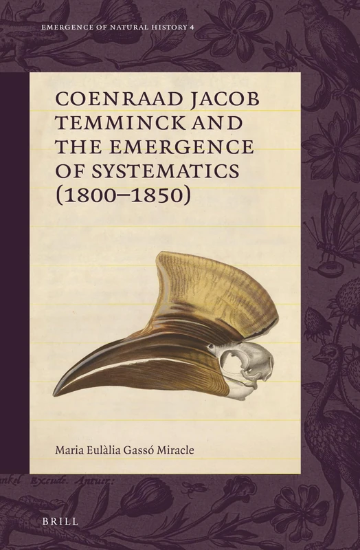 Coenraad Jacob Temminck and the Emergence of Systematics (1800–1850): 4 (Emergence of Natural History, 4)