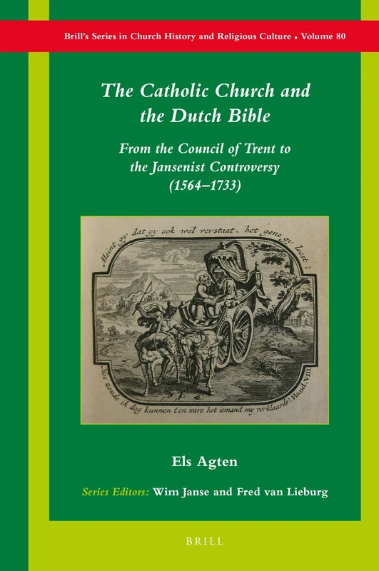 The Catholic Church and the Dutch Bible: From the Council of Trent to the Jansenist Controversy (1564–1733): 80 (Brill's Series in Church History, 80)