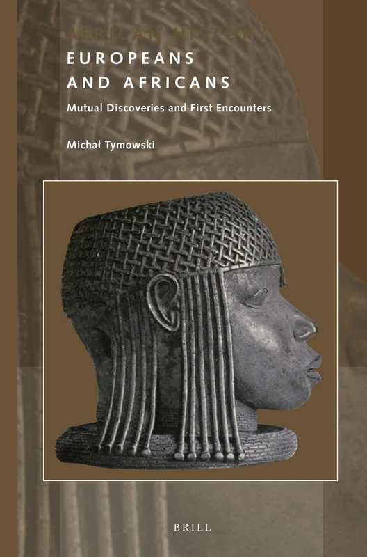 Europeans and Africans: Mutual Discoveries and First Encounters: 10 (African History, 10)