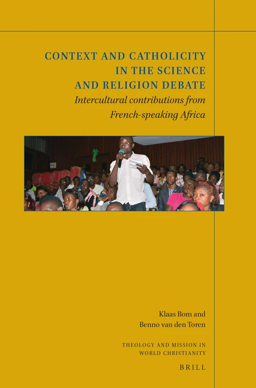 Context and Catholicity in the Science and Religion Debate: Intercultural contributions from French-speaking Africa: 14 (Theology and Mission in World Christianity, 14)