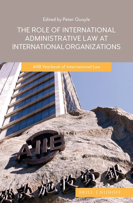 The Role of International Administrative Law at International Organizations: AIIB Yearbook of International Law 2020: 3