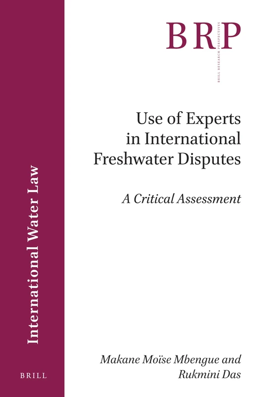 Use of Experts in International Freshwater Disputes: A Critical Assessment (Brill Research Perspectives in International Water Law)