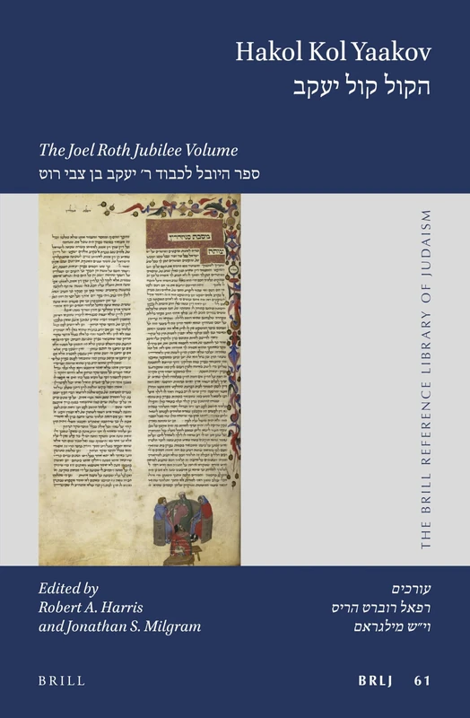 Hakol Kol Yaakov: The Joel Roth Jubilee Volume: 61 (The Brill Reference Library of Judaism, 61)