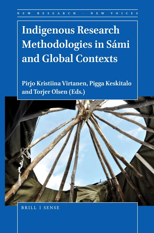 Indigenous Research Methodologies in Sámi and Global Contexts: 11 (New Research - New Voices, 11)