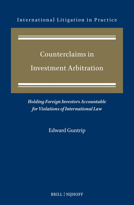 Counterclaims in Investment Arbitration: Holding Foreign Investors Accountable for Violations of International Law: 13 (International Litigation in Practice, 13) - Image 1