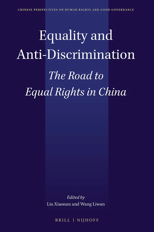 Equality and Anti-Discrimination: The Road to Equal Rights in China: 7 (Chinese Perspectives on Human Rights and Good Governance, 7)
