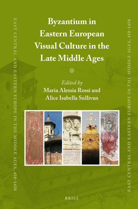 Byzantium in Eastern European Visual Culture in the Late Middle Ages: 65 (East Central and Eastern Europe in the Middle Ages, 450-1450, 65)