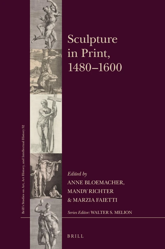 Sculpture in Print, 1480–1600: 52 (Brill’s Studies on Art, Art History, and Intellectual History, 52)