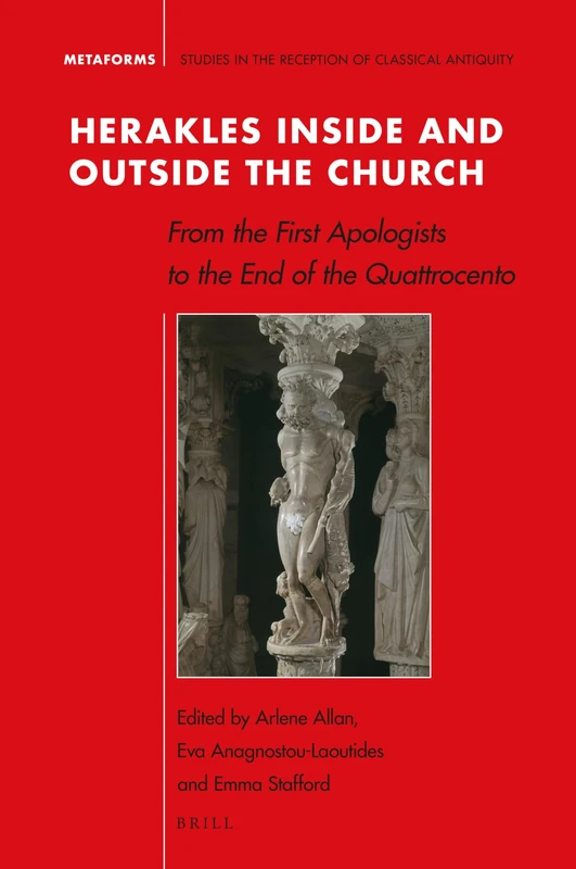 Herakles Inside and Outside the Church: From the first Apologists to the end of the Quattrocento: 18 (Metaforms, 18)