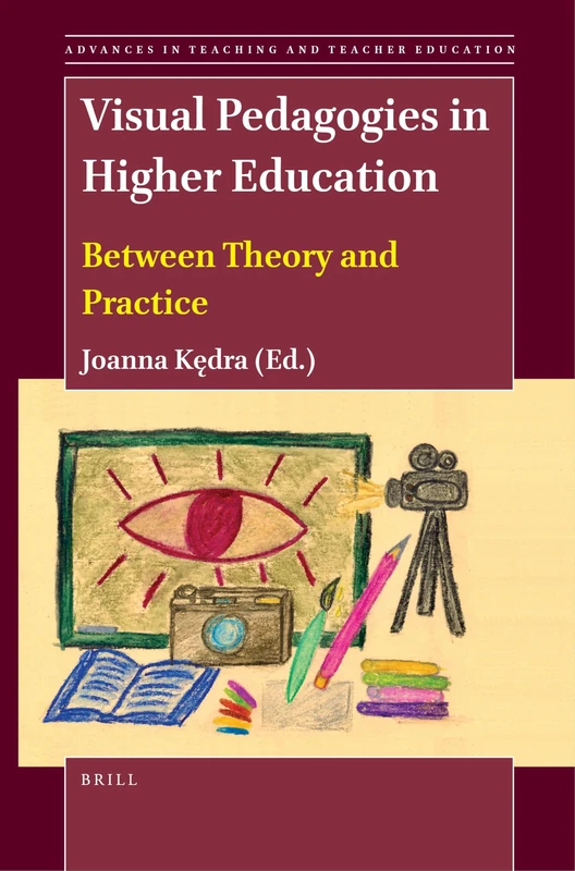 Visual Pedagogies in Higher Education: Between Theory and Practice: 5 (Advances in Teaching and Teacher Education, 5)