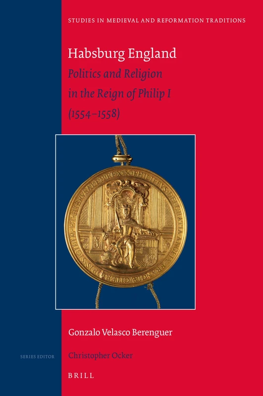 Habsburg England: Politics and Religion in the Reign of Philip I (1554–1558): 238 (Studies in Medieval and Reformation Traditions, 238) - Image 1