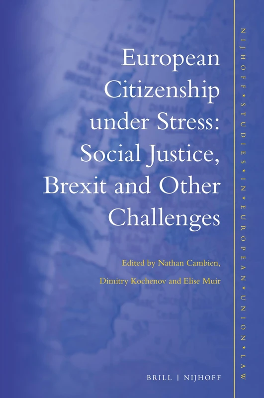 European Citizenship under Stress: Social Justice, Brexit and Other Challenges: 16 (Nijhoff Studies in European Union Law, 16)