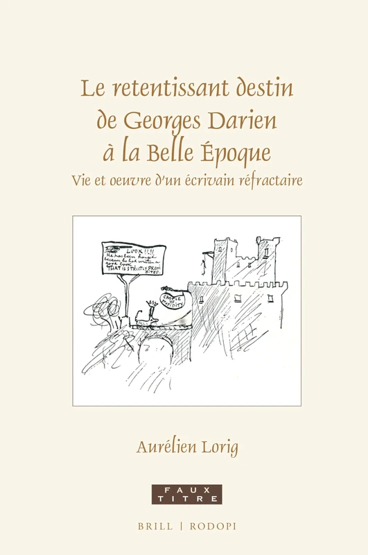 Le retentissant destin de Georges Darien à la Belle Époque: Vie et oeuvre d'un écrivain réfractaire: 441 (Faux Titre, 441)