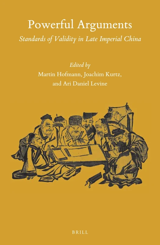 Powerful Arguments: Standards of Validity in Late Imperial China: 146 (Sinica Leidensia, 146)