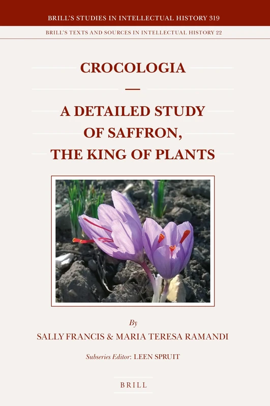 Crocologia A Detailed Study of Saffron, the King of Plants: 319/22 (Brill's Texts and Sources in Intellectual History, 319/22) - Image 1