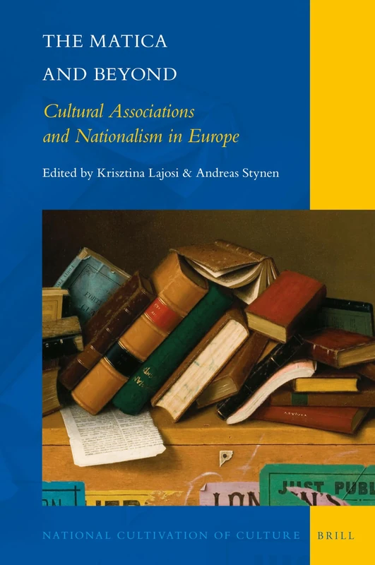 The Matica and Beyond: Cultural Associations and Nationalism in Europe: 21 (National Cultivation of Culture, 21)