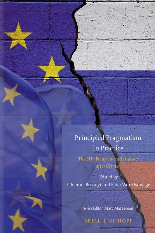 Principled Pragmatism in Practice: The EU’s Policy towards Russia after Crimea: 19 (Studies in EU External Relations, 19)