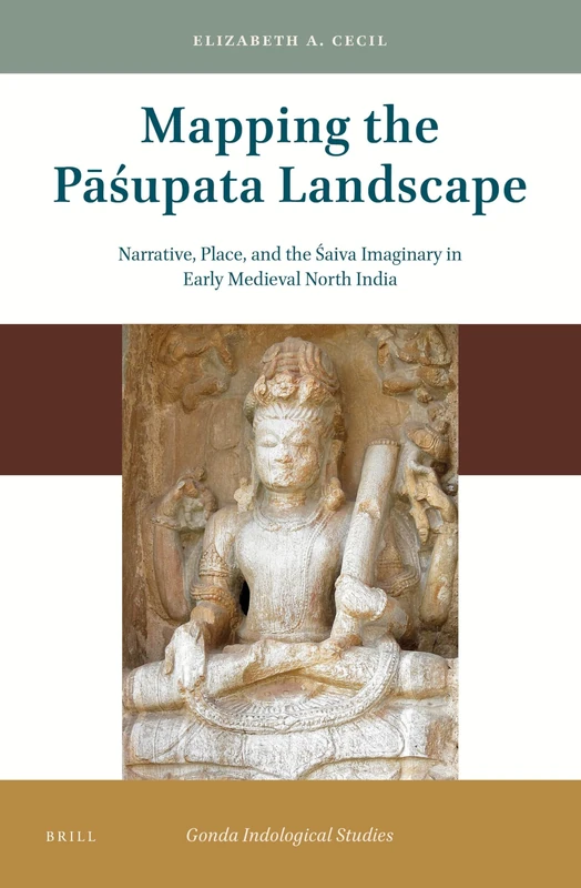 Mapping the Pasupata Landscape (Gonda Indological Studies): Narrative, Place, and the Śaiva Imaginary in Early Medieval North India: 21 - Image 1
