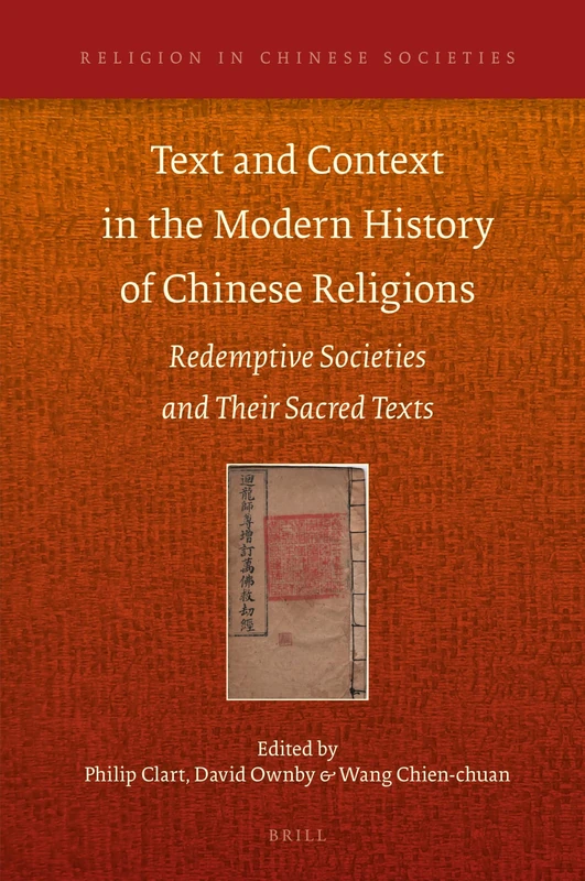 Text and Context in the Modern History of Chinese Religions: Redemptive Societies and Their Sacred Texts: 16 (Religion in Chinese Societies, 16)