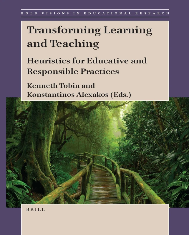Transforming Learning and Teaching: Heuristics for Educative and Responsible Practices: 73 (Bold Visions in Educational Research, 73)