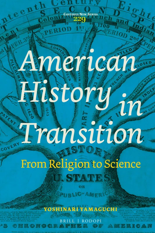 American History in Transition: From Religion to Science: 229 (Costerus New Series, 229)