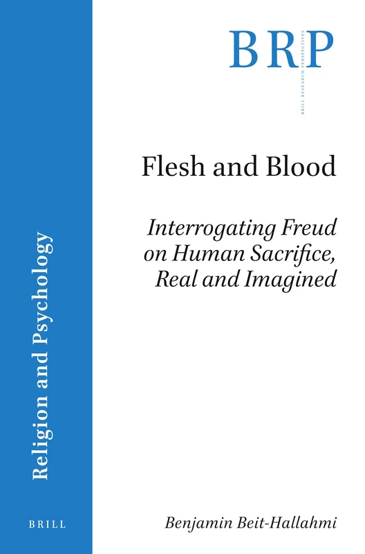 Flesh and Blood: Interrogating Freud on Human Sacrifice, Real and Imagined (Brill Research Perspectives in Religion and Psychology) - Image 1