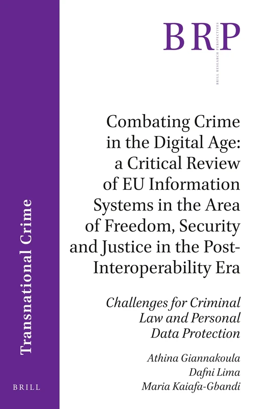 Combating Crime in the Digital Age: A Critical Review of EU Information Systems in the Area of Freedom, Security and Justice in the ... Research Perspectives in Transnational Crime)