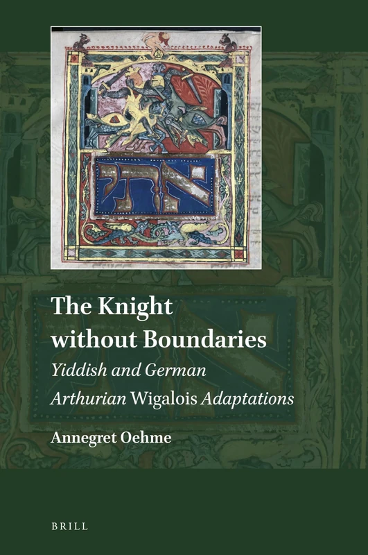 The Knight without Boundaries: Yiddish and German Arthurian Wigalois Adaptations: 17 (Explorations in Medieval Culture, 17) - Image 1