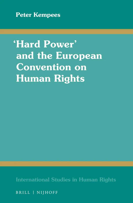 “Hard Power” and the European Convention on Human Rights: 134 (International Studies in Human Rights, 134)