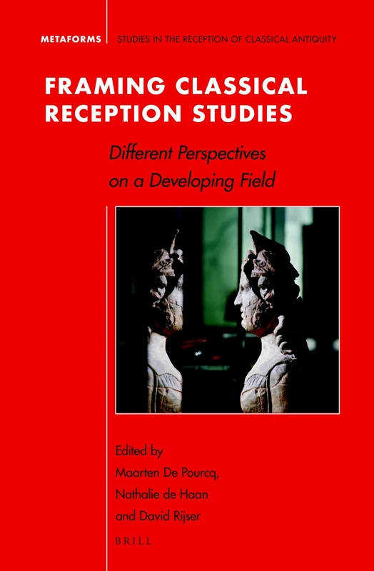 Framing Classical Reception Studies: Different Perspectives on a Developing Field: 19 (Metaforms, 19)