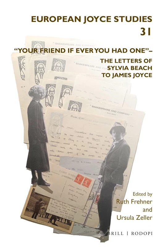 “Your friend if ever you had one”– The Letters of Sylvia Beach to James Joyce: 31 (European Joyce Studies, 31)