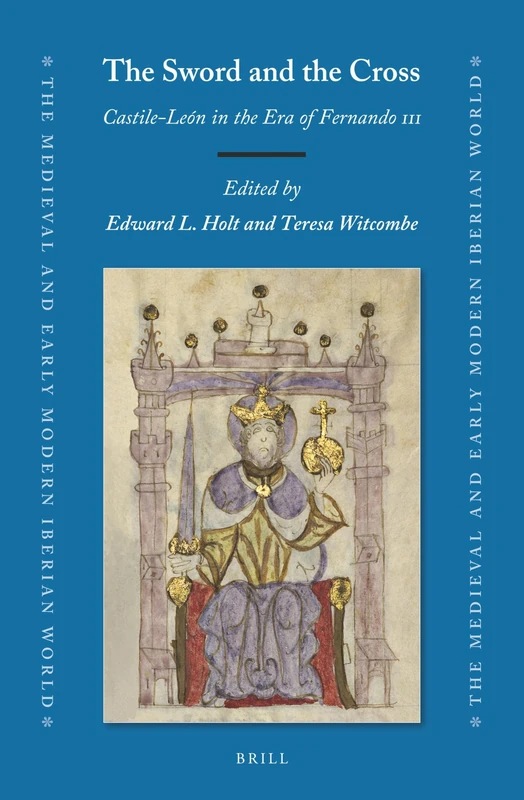 The Sword and the Cross: Castile-León in the Era of Fernando III: 77 (The Medieval and Early Modern Iberian World, 77)