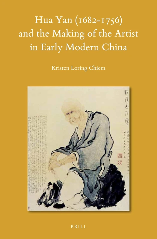 Hua Yan (1682-1756) and the Making of the Artist in Early Modern China: 148 (Sinica Leidensia, 148)