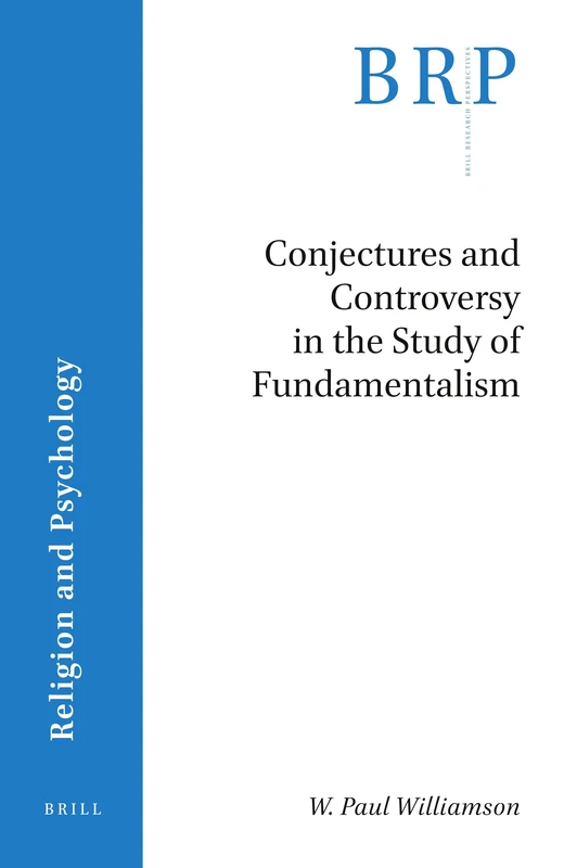 Conjectures and Controversy in the Study of Fundamentalism (Brill Research Perspectives in Religion and Psychology)