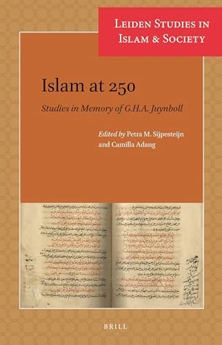 Islam at 250: Studies in Memory of G.H.A. Juynboll: 10 (Leiden Studies in Islam and Society, 10)