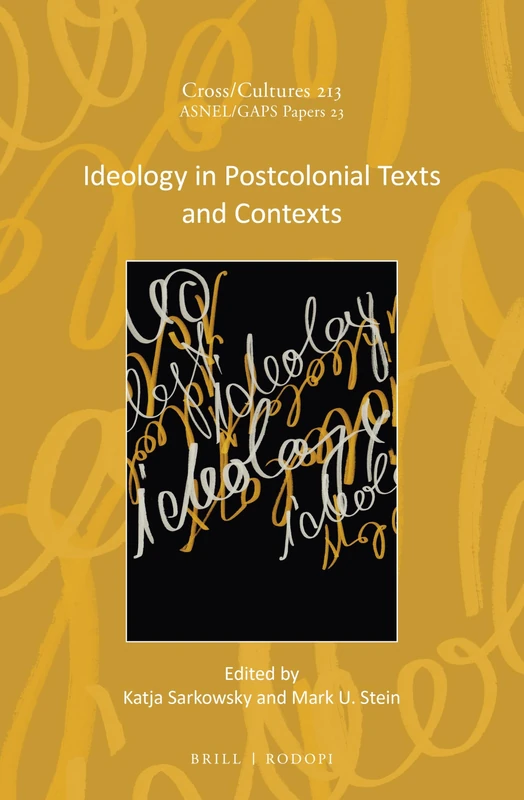 Ideology in Postcolonial Texts and Contexts: 213 (Cross/Cultures, 213)