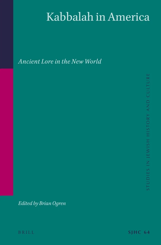 Kabbalah in America: Ancient Lore in the New World: 64 (Studies in Jewish History and Culture, 64)